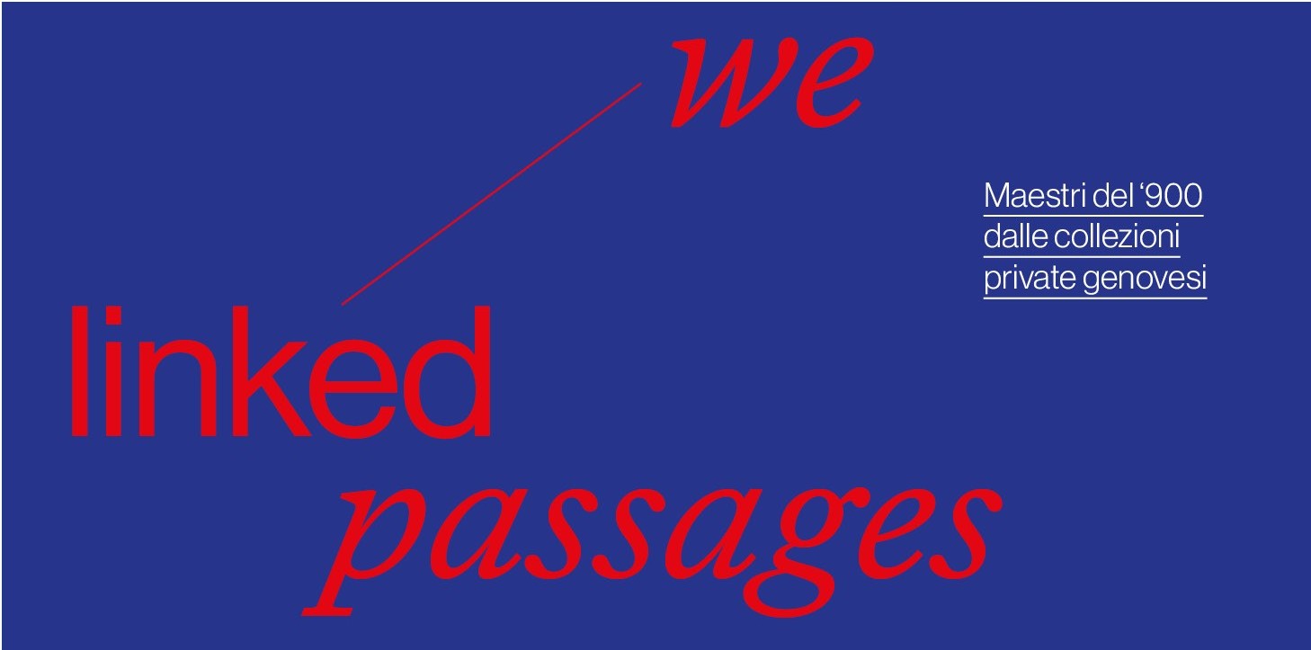 MOSTRA We linked passages. Maestri del ‘900 dalle collezioni private genovesi